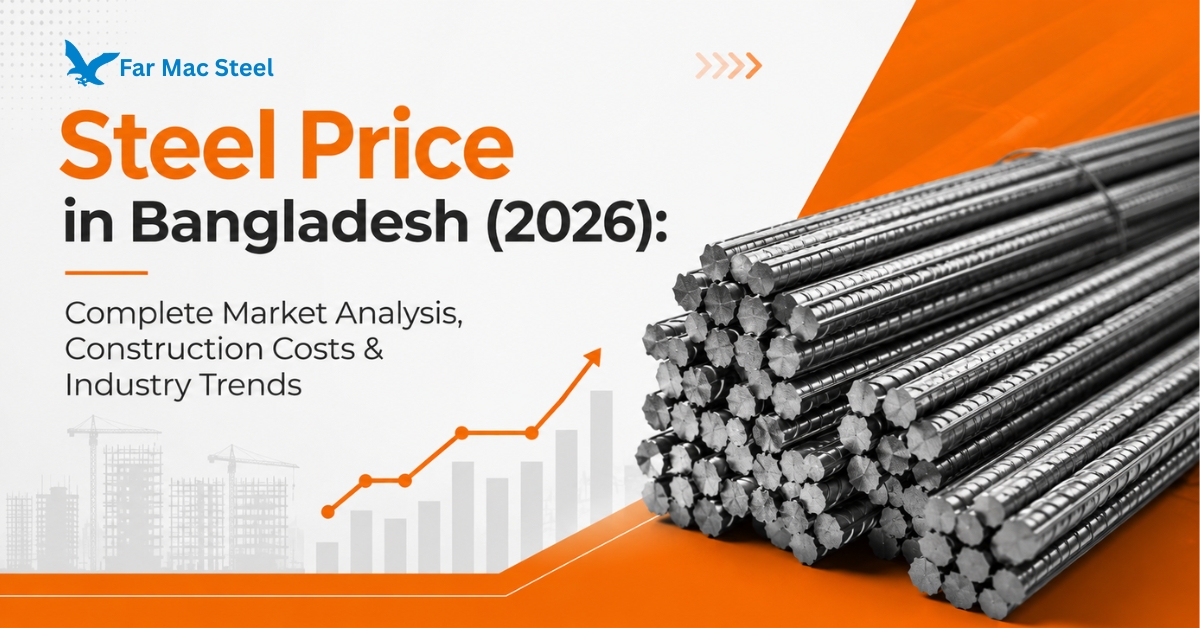 Steel Price Bangladesh 2026 | FAR-MAC STEEL Market Guide